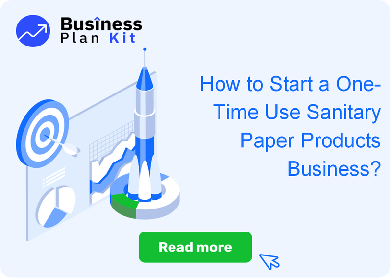 How to Start a One-Time Use Sanitary Paper Products Business Successfully?