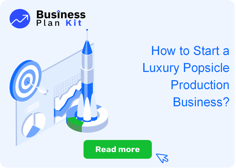 How to Start a Luxury Popsicle Production Business Successfully?
