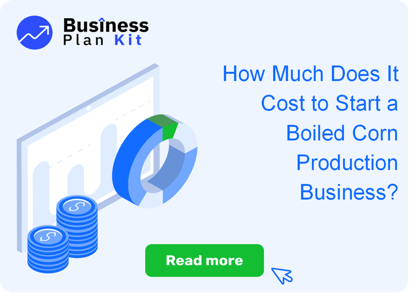 How Much Does It Cost to Start a Boiled Corn Production Business?