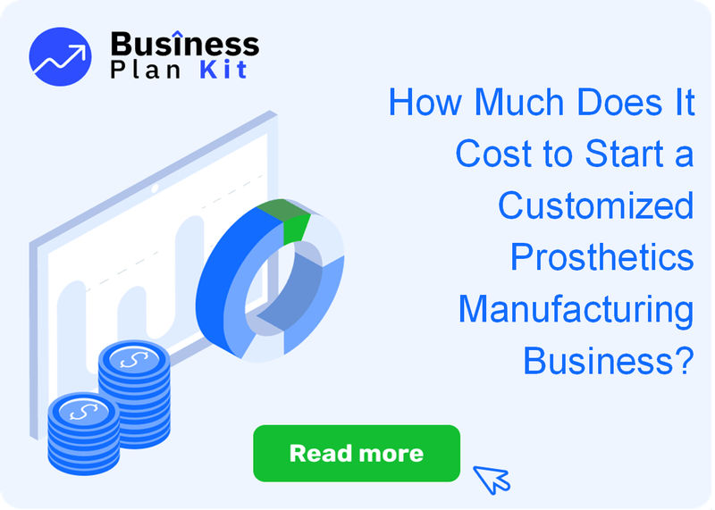 How Much Does It Cost to Start a Customized Prosthetics Manufacturing Business?