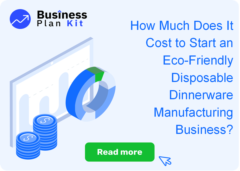 How Much Does It Cost to Start an Eco-Friendly Disposable Dinnerware Manufacturing Business?